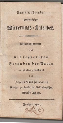 Seller image for Immerwhrender gemeinntziger Witterungs-Kalender. Alphabetisch geordnet und wibegierigen Freunden der Natur vorzglich gewidmet. for sale by Antiquariat Burgverlag