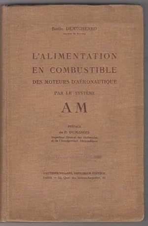 L`alimentation en combustible des moteurs d`aéronautique par le système AM. Préface de P. DUMANOIS.