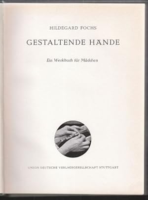 Bild des Verkufers fr Gestaltende Hnde. Ein Werkbuch fr Mdchen. zum Verkauf von Antiquariat Burgverlag