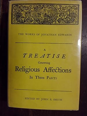 A Treatise Concerning Religious Affections in Three Parts (The Works of Jonathan Edwards, Vol. 2)