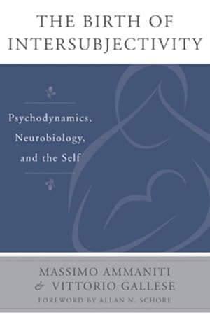 Seller image for Birth of Intersubjectivity : Psychodynamics, Neurobiology, and the Self for sale by GreatBookPrices
