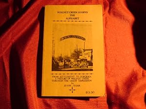 Seller image for Walnut Creek Learns the Alphabet. Signed by the author. From Settlement to Suburbia. A History of Walnut Creek Through the Great Depression. for sale by BookMine