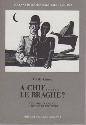 Immagine del venditore per A chie. le braghe?: tre atti in dialetto roveretano.: Collana di teatro dialettale trentino; 11. venduto da Studio Bibliografico Adige