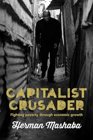 Bild des Verkufers fr Capitalist Crusader : Fighting Poverty Through Economic Growth zum Verkauf von GreatBookPrices