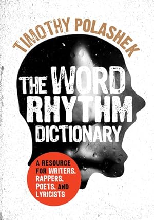 Image du vendeur pour Word Rhythm Dictionary : A Resource for Writers, Rappers, Poets, and Lyricists mis en vente par GreatBookPrices