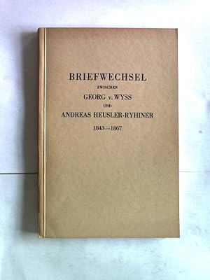 Seller image for Briefwechsel zwischen Georg v. Wyss und Andreas Heusler-Ryhiner 1843-1867. Mit 4 Portrt-Tafeln. for sale by Antiquariat Bookfarm