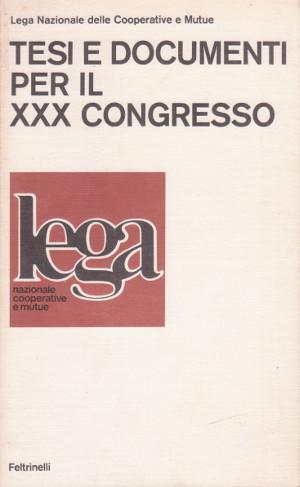 Lega Nazionale delle Cooperative e Mutue - Tesi e Documenti per il XXX Congresso