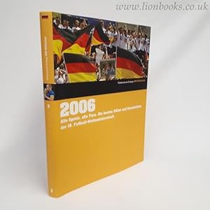 2006. Deutschland: Alle Spiele, alle Tore. Die besten Bilder und Geschichten der 18. Fußball-Welt...