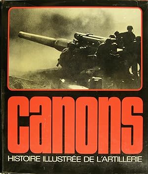 Canons - Histoire illustrée de l'artillerie