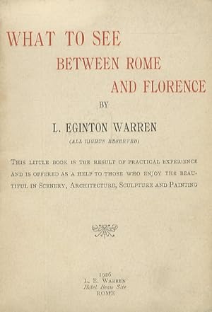 What to see between Rome and Florence. (This little book is the result of practical experience an...