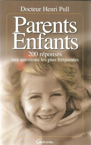 Parents enfants - 200 réponses aux questions les plus fréquentes