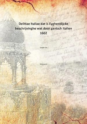 Seller image for Delitiae Italiae dat is Eyghentlijcke beschrijvinghe wat door gantsch Italien (1602)[HARDCOVER] for sale by Gyan Books Pvt. Ltd.