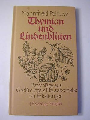 Bild des Verkufers fr Thymian und Lindenblten : Ratschlge aus Grossmutters Hausapothke bei bei Erkltungen zum Verkauf von Antiquariat Fuchseck