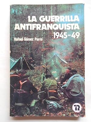 Imagen del vendedor de La Guerrilla Antifranquista 1945 - 49. a la venta por Carmichael Alonso Libros