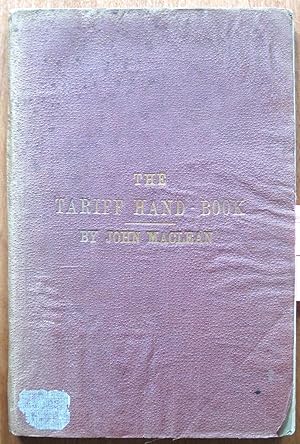 The Tariff Hand-Book Shewing the Canadian Customs' Tariff, with the Various Changes Made During t...