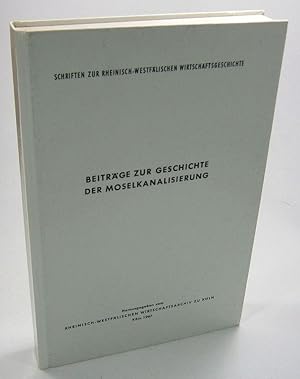 Beiträge zur Geschichte der Moselkanalisierung. (Schriften zur Rheinisch-Westfälischen Wirtschaft...