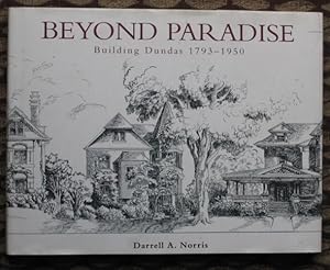 Seller image for Beyond Paradise: Building Dundas 1793-1950 -(local History re: Hamilton, Dundas Ontario, Canada)- for sale by Nessa Books