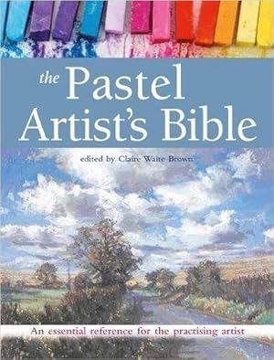 Seller image for Pastel Artist's Bible : An Essential Reference for the Practising Artist for sale by GreatBookPrices