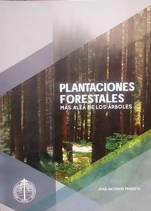 Plantaciones forestales. Más allá de los árboles. Prólogo Roberto Cornejo Espósito