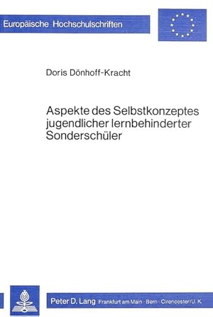 Aspekte des Selbstkonzeptes jugendlicher lernbehinderter Sonderschüler. [Europäische Hochschulsch...