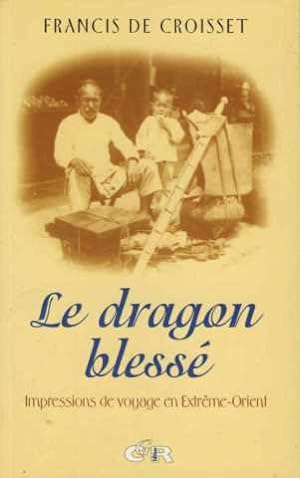 Image du vendeur pour Le dragon bless: Impressions de voyage en Extrme-Orient mis en vente par librairie philippe arnaiz