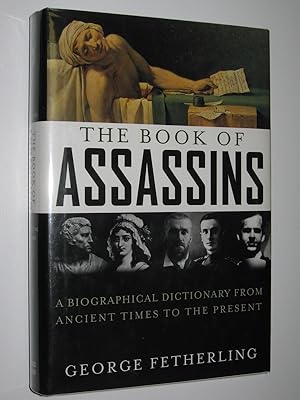 Image du vendeur pour The Book of Assassins : A Biographical Dictionary from Ancient Times to the Present mis en vente par Manyhills Books