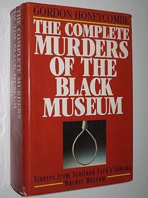 Seller image for The Complete Murders of the Black Museum 1835-1985 for sale by Manyhills Books