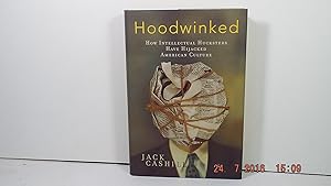 Hoodwinked: How Intellectual Hucksters Have Hijacked American Culture