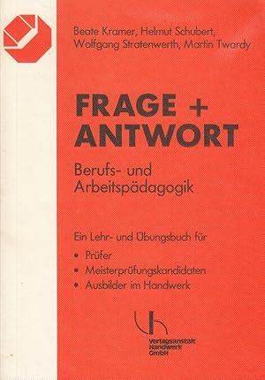 Seller image for Berufs- und Arbeitspdagogik - Frage + Antwort - Ein Lehr- und bungsbuch fr Prfer, Meisterprfungskandidaten, Ausbilder im Handwerk. for sale by Versandantiquariat Nussbaum
