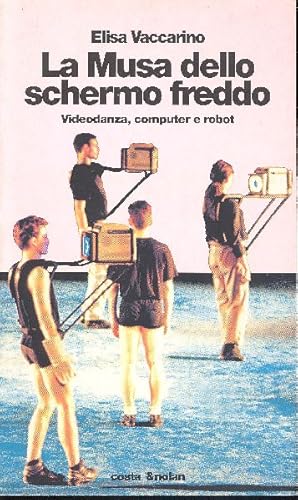 Immagine del venditore per La musa dello schermo freddo. Videodanza, computer e robot venduto da Studio Bibliografico Marini