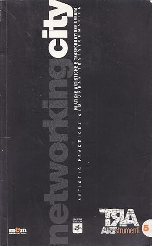 Bild des Verkufers fr Networking City. Pratiche artistiche e trasformazione. Artistic practices and urban transformation zum Verkauf von Studio Bibliografico Marini