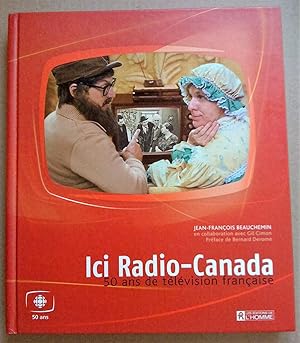 ICI RADIO - CANADA : 50 ANS DE TÉLÉVISION FRANÇAISE
