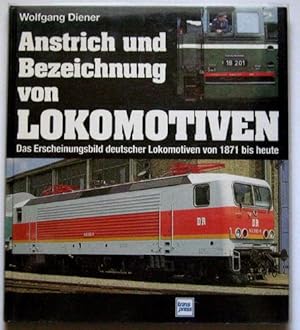 Anstrich und Bezeichnungen von Lokomotiven. Das Erscheinungsbild deutscher Lokomotiven von 1871 b...