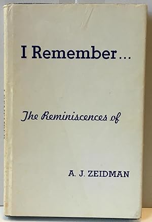 I RememberThe Reminiscences of A. J. Zeidman