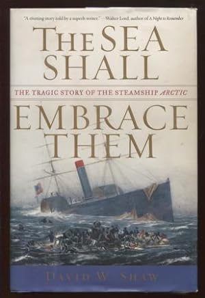 Seller image for The Sea Shall Embrace Them ; The Tragic Story of the Steamship Arctic The Tragic Story of the Steamship Arctic for sale by E Ridge Fine Books