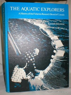 The Aquatic Explorers; A History of the Fisheries Research Board of Canada