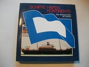 Schiffe. Häfen. Kontinente. Eine Kulturgeschichte der Seefahrt.