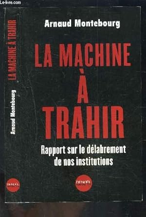 Seller image for LA MACHINE A TRAHIR- RAPPORT SUR LE DELABREMENT DE NOS INSTITUTIONS for sale by Le-Livre