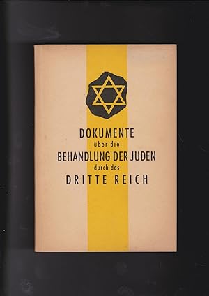 Dokumente über die Behandlung Der Juden durch das Dritte Reich [= Documents on the treatment of t...