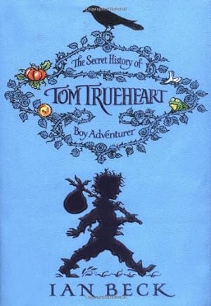Seller image for The Secret History of Tom Trueheart: The Secret History of Tom Trueheart - Boy Adventurer for sale by Modernes Antiquariat an der Kyll