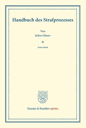 Bild des Verkufers fr Handbuch des Strafprozesses. : Erster Band. Systematisches Handbuch der Deutschen Rechtswissenschaft. Neunte Abtheilung, vierter Theil, erster Band. Hrsg. von Karl Binding. zum Verkauf von AHA-BUCH GmbH