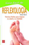 GUÍA FÁCIL DE REFLEXOLOGÍA. Un compendio de sencillas técnicas de curación para relajarse, rejuve...