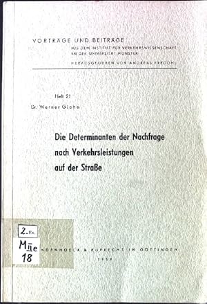 Die Determinanten der Nachfrage nach Verkehrsleistungen auf der Straße Vorträge und Beiträge a. d...