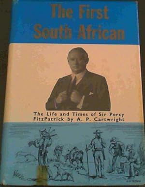 Imagen del vendedor de The First South African : The Life and Times of Sir Percy FitzPatrick a la venta por Chapter 1