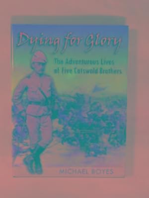 Image du vendeur pour Dying for glory: The adventurous lives of five Cotswold brothers mis en vente par Cotswold Internet Books