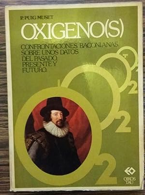 Oxigeno (S.): Confrontaciones Baconianas Sobre Unos Datos del Pasado, del Presente y del Futuro