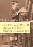 "Rudolf war immer ein guter Sohn" - Mayerling war ganz anders : Neue Dokumente und Zeitzeugnisse.