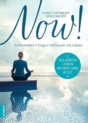 Bild des Verkufers fr NOW! : Gelassen leben im Hier und Jetzt! Achtsamkeit - Yoga - Vertrauen ins Leben zum Verkauf von AHA-BUCH GmbH