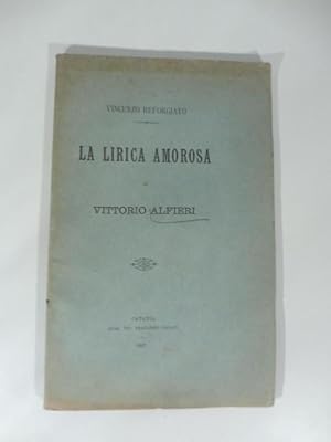 Bild des Verkufers fr La lirica amorosa di Vittorio Alfieri zum Verkauf von Coenobium Libreria antiquaria