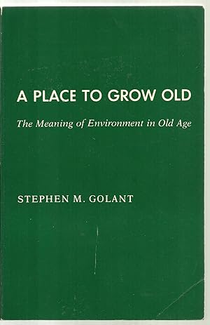 Seller image for A Place To Grow Old, The Meaning of Environment in Old Age for sale by Sabra Books